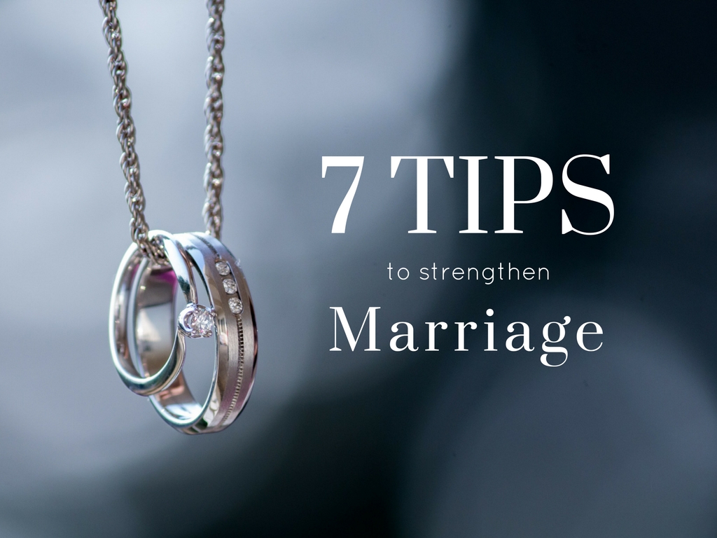 7 Tips for Strengthening Your Marriage